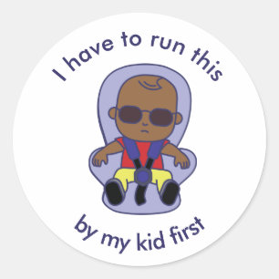 I Have To Run This By My Kid First  Classic Round Sticker