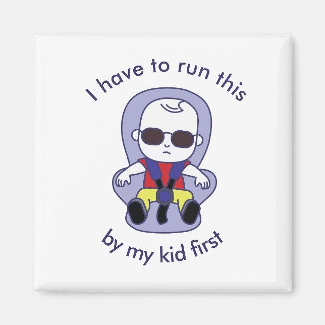 I have to run this by my kid first magnet (Front)
