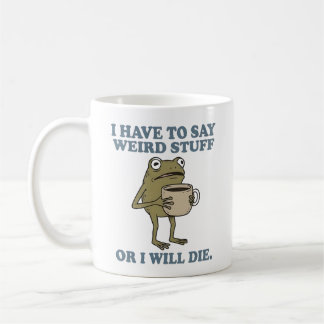 I Have to Say Weird Stuff Frog Coffee Mug
