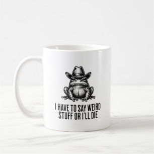I Have To Say Weird Stuff Funny Cowboy Frog Coffee Mug