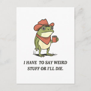 I Have to Say Weird Stuff Or I'll Die Frog Postcard