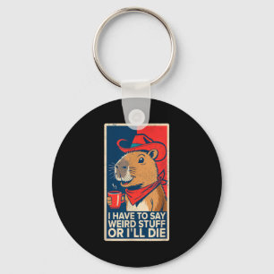 I Have To Say Weird Stuff Or I'll Die Funny Capyba Key Ring