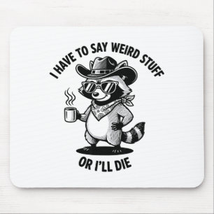 I Have To Say Weird Stuff Or I'll Die Funny Cowboy Mouse Pad