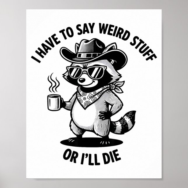 I Have To Say Weird Stuff Or I'll Die Funny Cowboy Poster (Front)