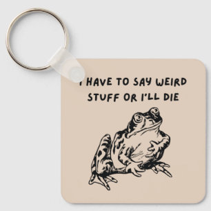 I Have to Say Weird Stuff or I'll Die Funny Frog Key Ring