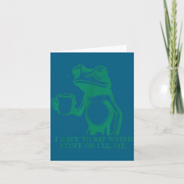 I Have To Say Weird Stuff Or I'll Die Funny Frog M Card (Front)