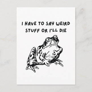 I Have to Say Weird Stuff or I'll Die Funny Frog Postcard