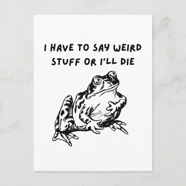 I Have to Say Weird Stuff or I'll Die Funny Frog Postcard (Front)