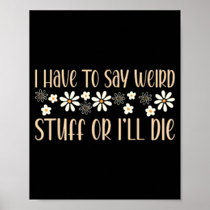 I Have To Say Weird Stuff Or I'll Die Weird, Intro Poster