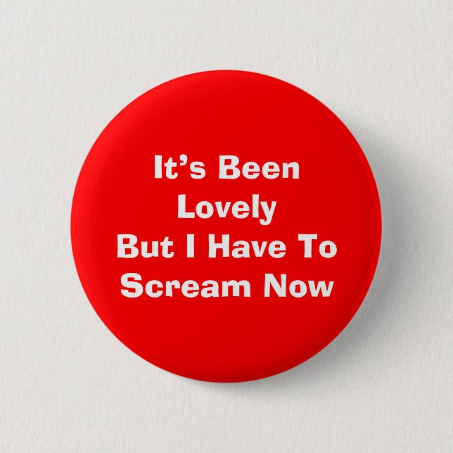 I Have To Scream Now Button (Front)