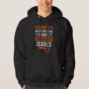 I Have Tolerance Issues Funny Machinist Hoodie