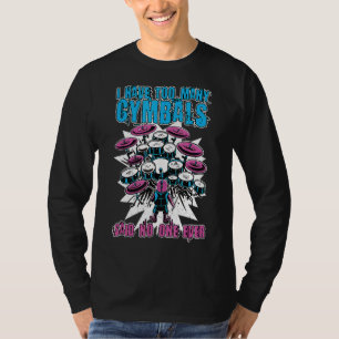 I Have Too Many Cymbals Said None Ever Drummer Cym T-Shirt