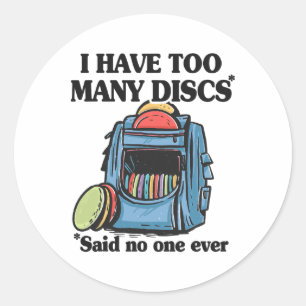 I Have Too Many Discs Disc Golf Backpack Funny Dis Classic Round Sticker
