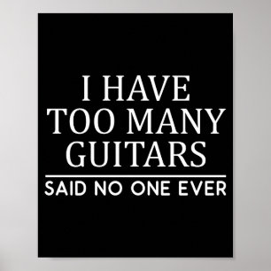I Have Too Many Guitar Player Funny Guitarist Gift Poster