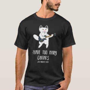 I have too many guitars guitar playing cat T-Shirt