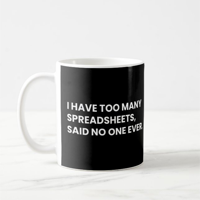 I Have Too Many Spreadsheets Funny Data Saying Coffee Mug (Left)