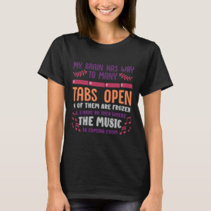 I Have Too Many Tabs Open Or Mental Health O Adhd T-Shirt