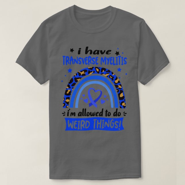 I Have Transverse Myelitis i am allowed to do Weir T-Shirt (Design Front)