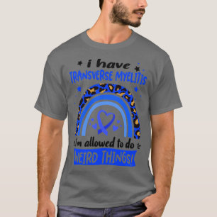 I Have Transverse Myelitis i am allowed to do Weir T-Shirt