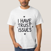 I Have Trust Issues T-Shirt – Bold Statement