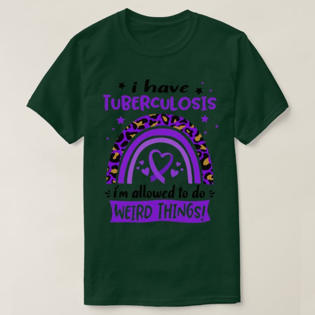 I Have Tuberculosis i am allowed to do Weird Thing T-Shirt (Design Front)