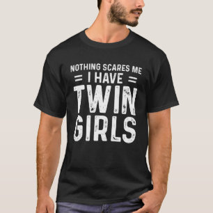 I Have Twin Girls Twin Dad Of Twins Twin Father Of T-Shirt