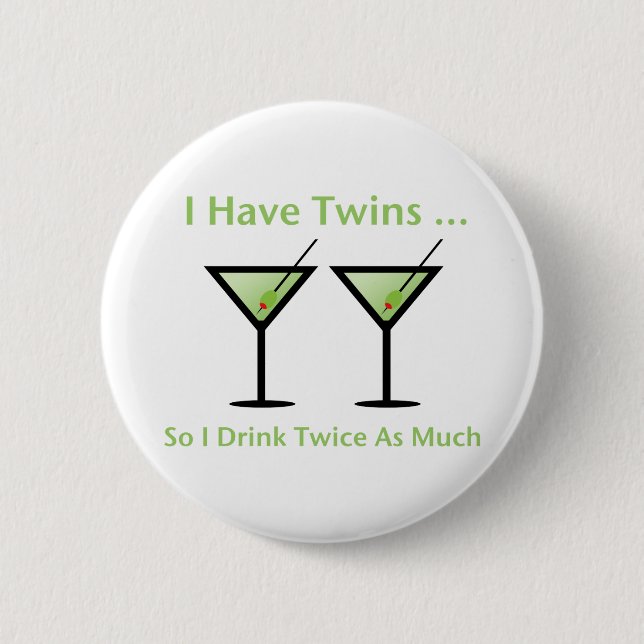 I Have Twins, So I Drink Twice As Much 6 Cm Round Badge (Front)