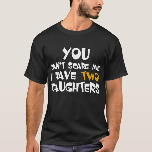 I Have Two Daughters Fathers Day Gift T-Shirt (Front)