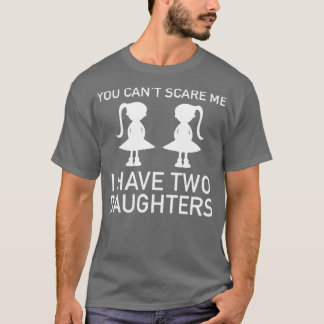 I Have Two Daughters  T-Shirt