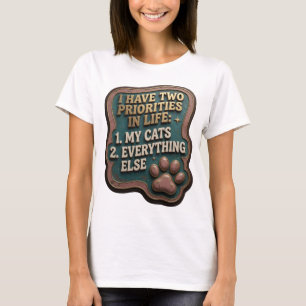 I HAVE TWO PRIORITIES IN LIFE 1 MY CATS 2 EVERY v3 T-Shirt