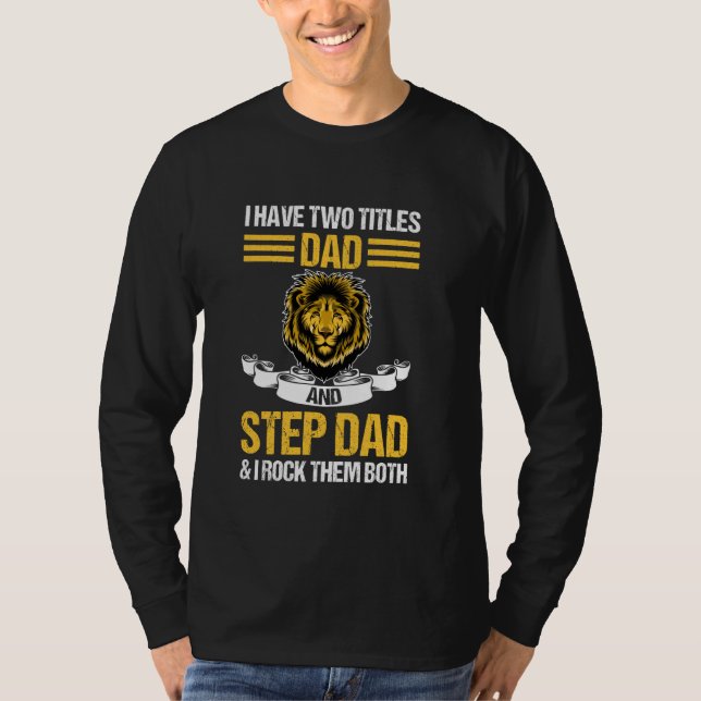 I have two titkes dad and step dad stepfather T-Shirt (Front)