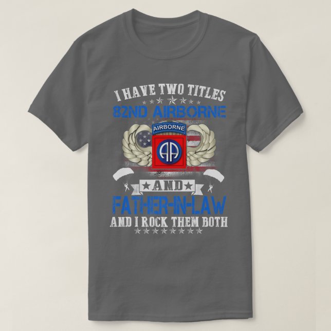 I Have Two Titles 82nd Airborne and FatherInLaw Pr T-Shirt (Design Front)