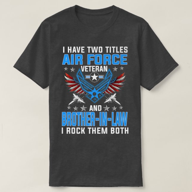 I Have Two Titles Air Force Veteran And BrotherInL T-Shirt (Design Front)