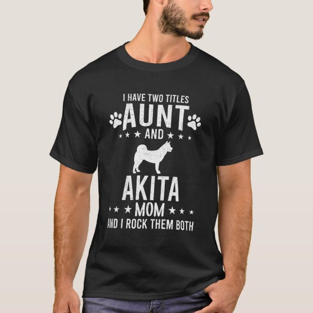 I Have Two Titles Aunt And Akita Dog Mum For Chris T-Shirt (Front)