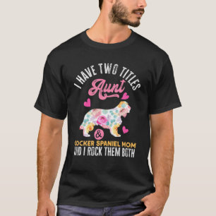 I Have Two Titles Aunt And Cocker Spaniel Mum T-Shirt