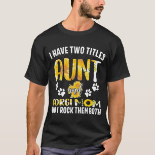 I Have Two Titles Aunt And Corgi Mum T T-Shirt