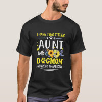 I Have Two Titles Aunt And Dog Mum And I Rock Them
