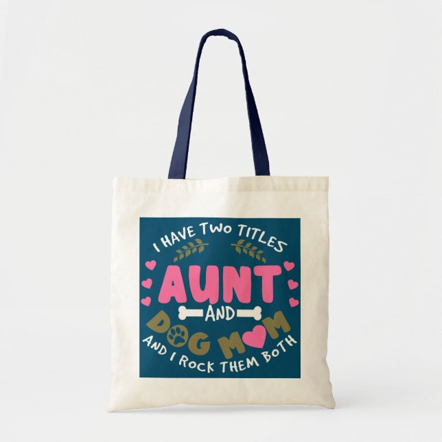 I Have Two Titles Aunt and Dog Mum And I Rock Tote Bag (Front)