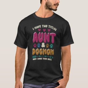 I Have Two Titles Aunt And Dog Mum Flower Cute Dog T-Shirt