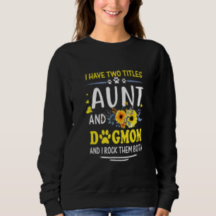 I Have Two Titles Aunt And Dog Mum Flower Funny Do Sweatshirt