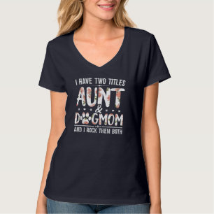 I Have Two Titles Aunt And Dog Mum Flower Funny Do T-Shirt