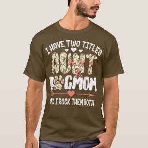 I Have Two Titles Aunt And Dog Mum Flower Mother's T-Shirt
