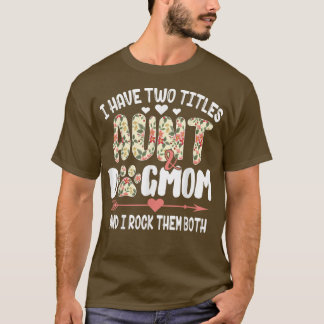 I Have Two Titles Aunt And Dog Mum Flower Mother's T-Shirt