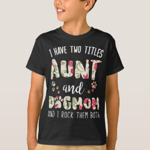 I Have Two Titles Aunt And Dog Mum Funny Dog Lover T-Shirt