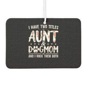 I Have Two Titles Aunt And Dog Mum Gift For Aunt Car Air Freshener