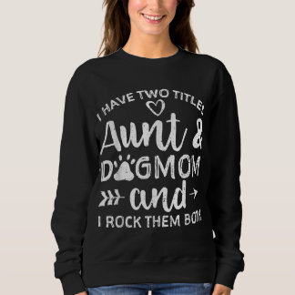 I Have Two Titles Aunt And Dog Mum Gift For Aunt Sweatshirt