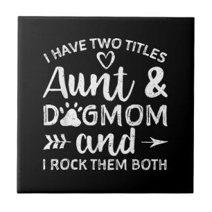 I Have Two Titles Aunt And Dog Mum Gift For Aunt Tile