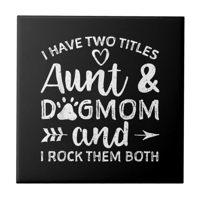 I Have Two Titles Aunt And Dog Mum Gift For Aunt Tile (Front)