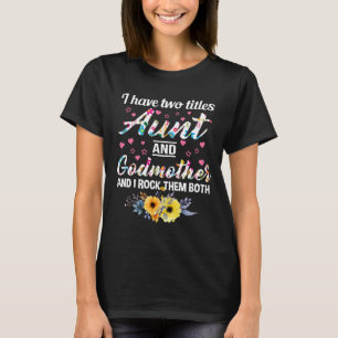 I Have Two Titles Aunt And Godmother And I Rock T-Shirt