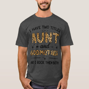 I Have Two Titles Aunt And Godmother Leopard Mothe T-Shirt